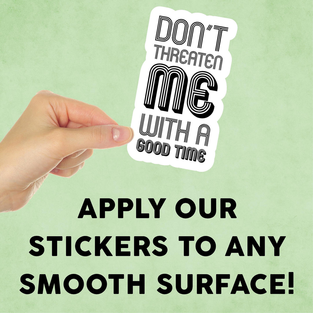 Don't Threaten Me With a Good Time Mini Sticker