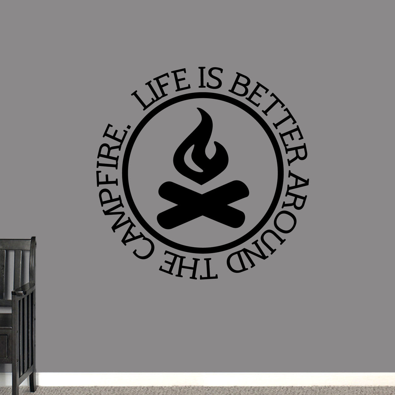 Life Is Better Around the Campfire Wall Decal