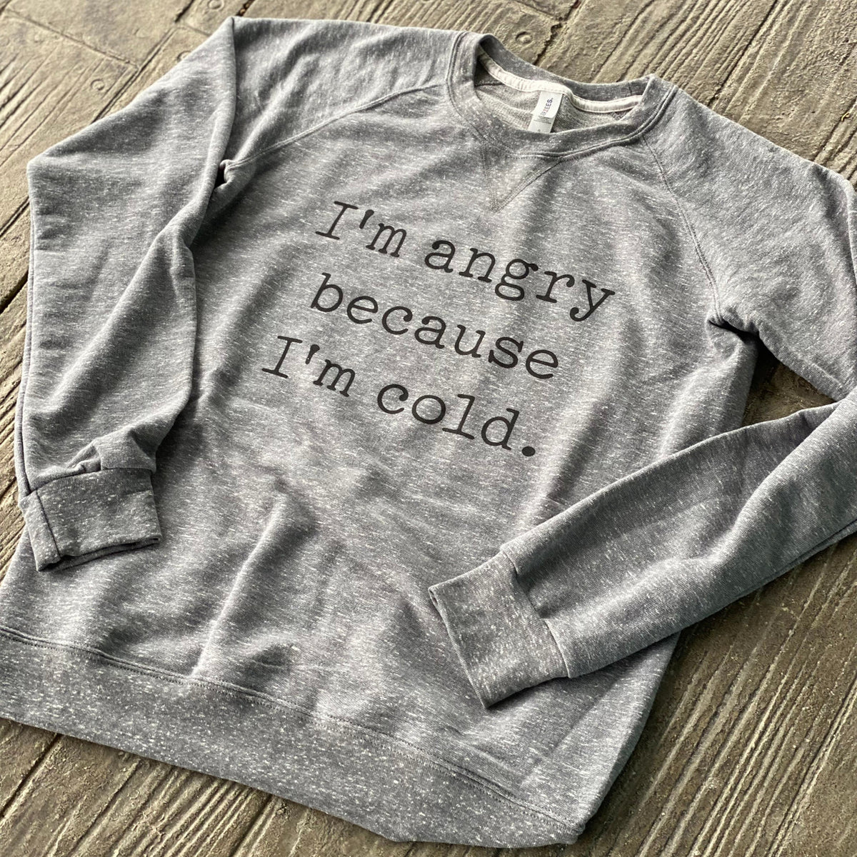 I'm Angry Because I'm Cold Unisex French Terry Sweatshirt