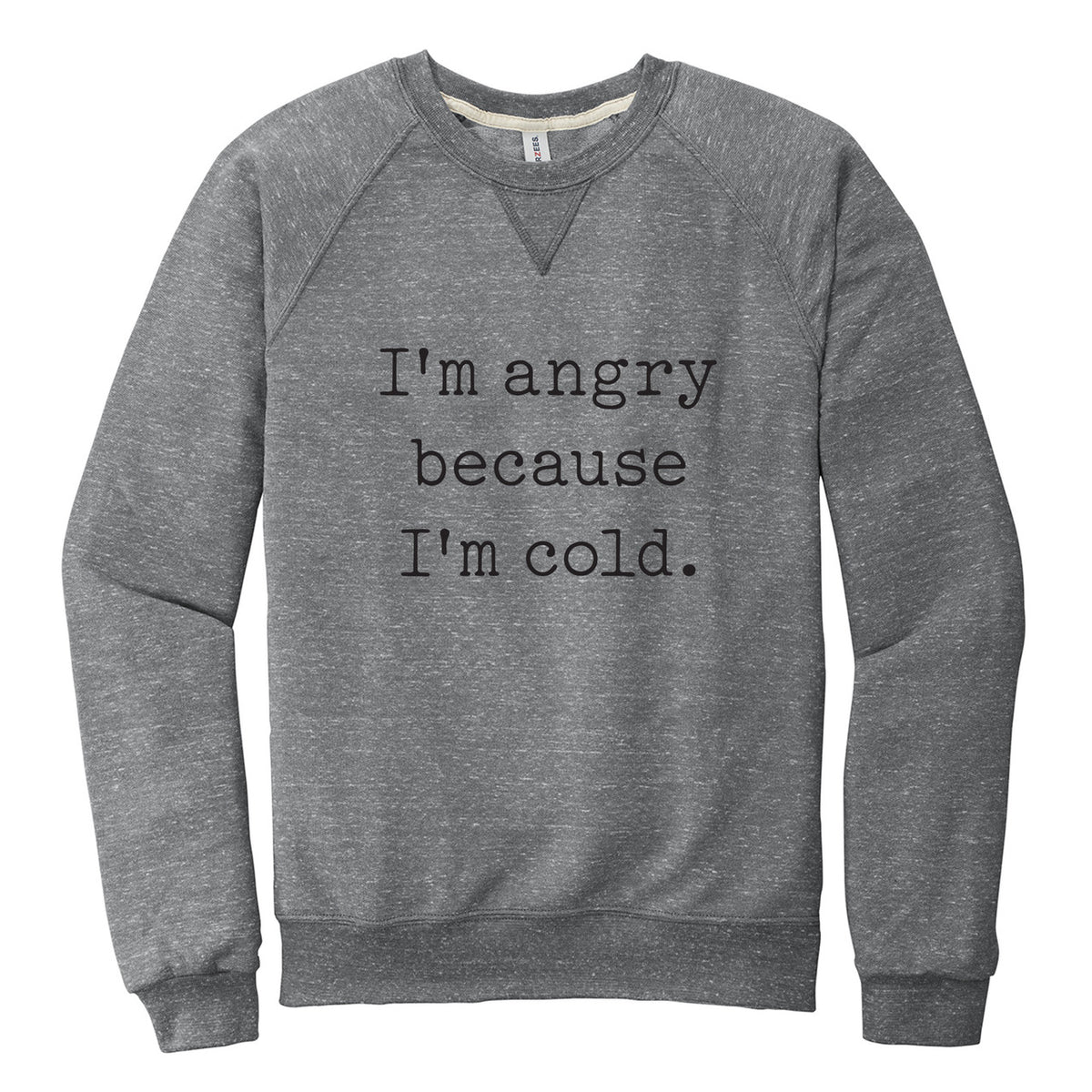 I'm Angry Because I'm Cold Unisex French Terry Sweatshirt